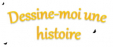 Dessine-moi une histoire Dessine-moi une histoire